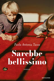 Title: Sarebbe bellissimo, Author: Paola Antonia Tasca