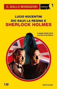 Title: Dio salvi la regina e Sherlock Holmes (Il Giallo Mondadori Sherlock), Author: Lucio Nocentini