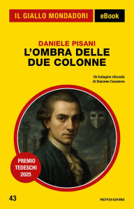 Title: L'ombra delle due colonne (Il Giallo Mondadori), Author: Daniele Pisani