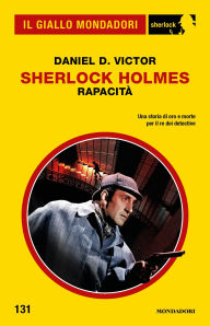 Title: Sherlock Holmes. Rapacità (Il Giallo Mondadori Sherlock), Author: Daniel D. Victor