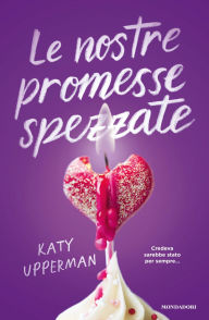Best free kindle book downloads Le nostre promesse spezzate MOBI by Katy Upperman, Valentina Chioma (English Edition)