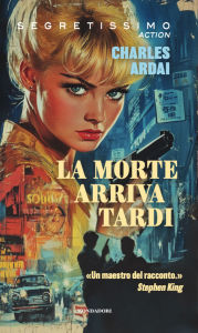Title: La morte arriva tardi, Author: Charles Ardai