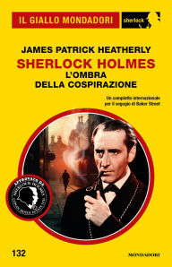 Mobile book downloads Sherlock Holmes. L'ombra della cospirazione (Il Giallo Mondadori Sherlock) by James Patrick Heatherly 9788835744733 MOBI PDF (English Edition)