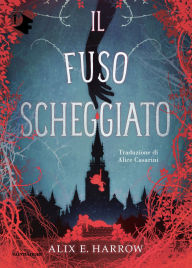 Title: Il fuso scheggiato, Author: Alix E. Harrow