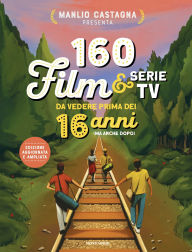 Title: 160 film e serie tv da vedere prima dei 16 anni (ma anche dopo), Author: Manlio Castagna