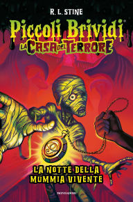 Title: La casa del terrore. La notte della mummia vivente, Author: R. L. Stine