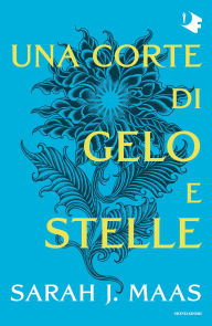 Title: Una corte di gelo e stelle, Author: Sarah J. Maas
