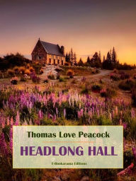 Title: Headlong Hall, Author: Thomas Love Peacock