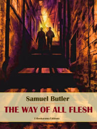 Title: The Way of All Flesh, Author: Samuel Butler