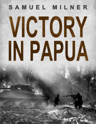 Title: Victory in Papua, Author: Samuel Milner