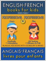 Title: 10 - More Professions Plus Professions - English French Books for Kids (Anglais Français Livres pour Enfants): Bilingual book to learn French to English words (Livre bilingue pour apprendre anglais de base), Author: Remis Family