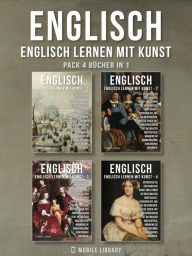 Title: Pack 4 Bücher in 1 - Englisch - Englisch Lernen Mit Kunst: Erfahren Sie, wie Sie beschreiben, was Sie sehen, mit zweisprachigem Text in Englisch und Deutsch, während Sie wunderschöne Kunstwerke erkunden, Author: Mobile Library