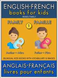 Title: 1 - Family Famille - English French Books for Kids (Anglais Français Livres pour Enfants): Bilingual book to learn French to English words (Livre bilingue pour apprendre anglais de base), Author: Remis Family