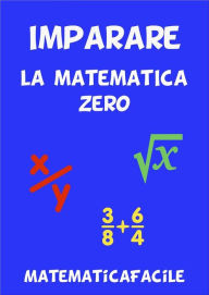 Title: Imparare la matematica zero, Author: MatematicaFacile