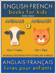 Title: 2 - Animals Animaux - English French Books for Kids (Anglais Français Livres pour Enfants): Bilingual book to learn French to English words (Livre bilingue pour apprendre anglais de base), Author: Remis Family