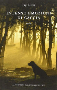 Title: Intense emozioni di caccia, Author: Pigi Nessi
