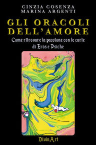Title: Gli Oracoli dell'Amore: Come ritrovare la passione con le carte di Eros e Psiche, Author: Marina Argenti