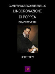 Title: L'incoronazione di Poppea, Author: GIAN FRANCESCO BUSENELLO