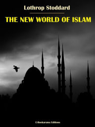 Title: The New World of Islam, Author: Lothrop Stoddard