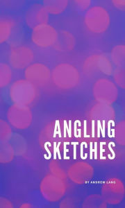 Title: Angling Sketches, Author: Andrew Lang