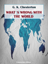 Title: What's Wrong With the World, Author: G. K. Chesterton