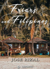 Title: Friars and Filipinos / An Abridged Translation of Dr. Jose Rizal's Tagalog Novel, / 'Noli Me Tangere.', Author: José Rizal