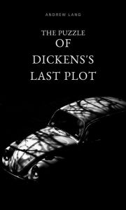 Title: The Puzzle Of Dicken's Last Plot, Author: Andrew Lang