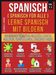 Title: Spanisch (Spanisch Für Alle) Lerne Spanisch mit Bildern (Vol 11): 400 Bilder und Wörter in zweisprachigem Text über Quarantäne, Coronavirus, Virusübertragung, Pandemie und Medizinische Begriffe, Author: Mobile Library