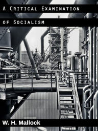 Title: A Critical Examination of Socialism, Author: W. H. Mallock