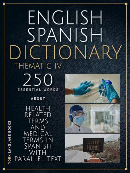 English Spanish Dictionary Thematic IV: 250 essential words of health related terms and medical terms in Spanish