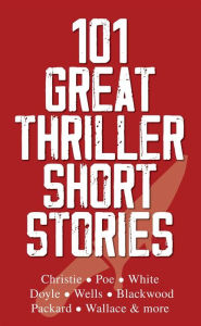 Title: 101 Great Thriller Short Stories, Author: Frank L. Packard
