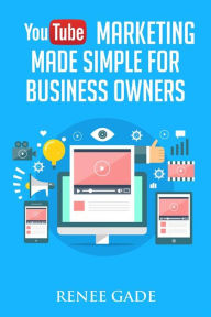 Title: YouTube Marketing Made Simple For Business Owners, Author: Renee Gade