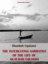 Title: The Interesting Narrative of the Life of Olaudah Equiano, Author: Olaudah Equiano