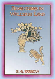 Title: ADVENTURES IN WALLYPUG LAND - 17 Children's Adventures in Wallypug Land, Author: G. E. Farrow