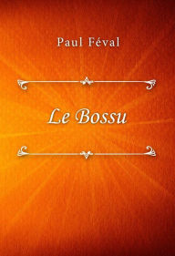 Title: Le Bossu, Author: Paul Feval