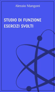 Title: Studio di funzione esercizi svolti, Author: Alessio Mangoni