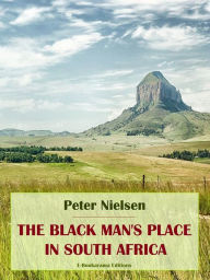 Title: The Black Man's Place in South Africa, Author: Peter Nielsen