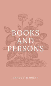 Title: Books and Persons, Author: Arnold Bennett