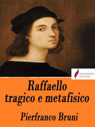 Title: Raffaello tragico e metafisico, Author: Pierfranco Bruni