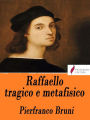 Raffaello tragico e metafisico