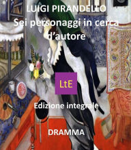 Title: Sei personaggi in cerca d'autore, Author: Luigi Pirandello