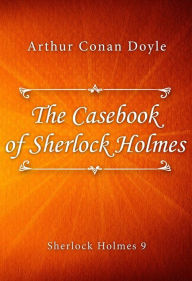 Title: The Casebook of Sherlock Holmes, Author: Arthur Conan Doyle