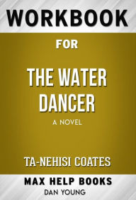 Title: Workbook for The Water Dancer: A Novel (Max-Help Workbooks), Author: Maxhelp