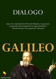 Title: Dialogo sopra i due massimi sistemi del mondo tolemaico e copernicano, Author: Galileo Galilei