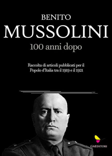 Mussolini, 100 anni dopo by Benito Mussolini | eBook | Barnes & Noble®