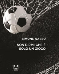 Title: Non dirmi che è solo un gioco, Author: Simone Nasso