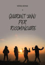 Quarant'anni per ricominciare