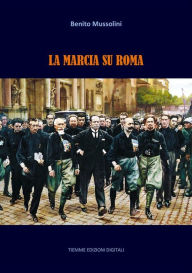 Title: La Marcia su Roma, Author: Benito Mussolini