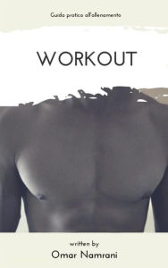 Title: workout: Guida pratica all'allenamento, Author: Omar Namrani