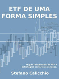 Title: Etf de uma forma simples: o guia introdutório às ETF e estratégias comerciais conexas., Author: Stefano Calicchio